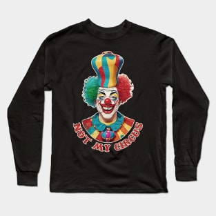 Not My Circus Long Sleeve T-Shirt